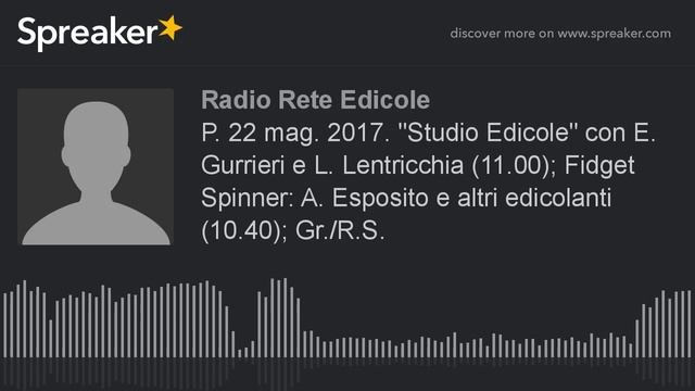 P. 22 mag. 2017. "Studio Edicole" con E. Gurrieri e L. Lentricchia (11.00); Fidget Spinner: A. Espo смотреть онлайн