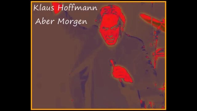 Klaus Hoffmann Aber Morgen смотреть онлайн