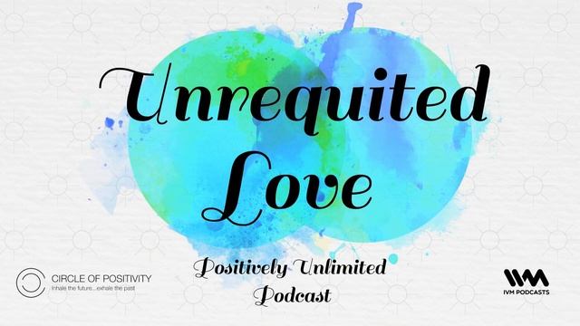 Positively Unlimited Podcast Ep. 59: Unrequited Love смотреть онлайн
