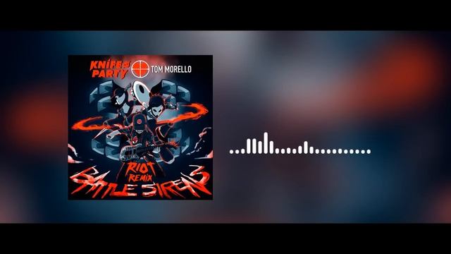 Knife Party & Tom Morello - Battle Sirens (RIOT Remix) смотреть онлайн