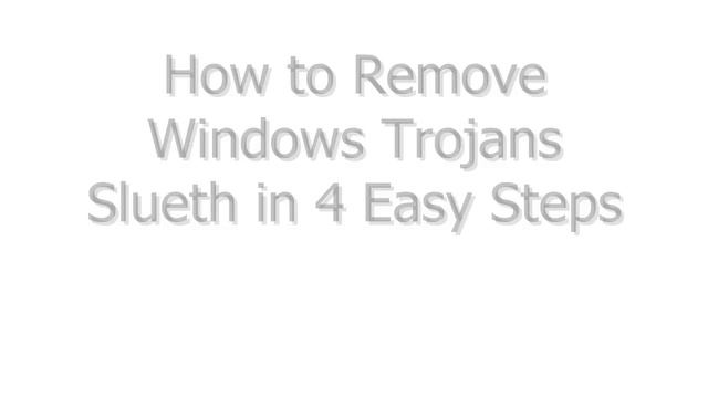 Remove Windows Trojans Slueth in 4 Easy Steps смотреть онлайн