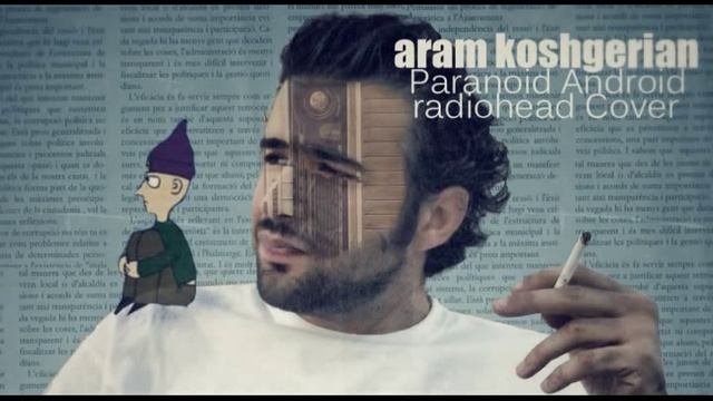 Aram - Paranoid Android (Radiohead Cover) смотреть онлайн