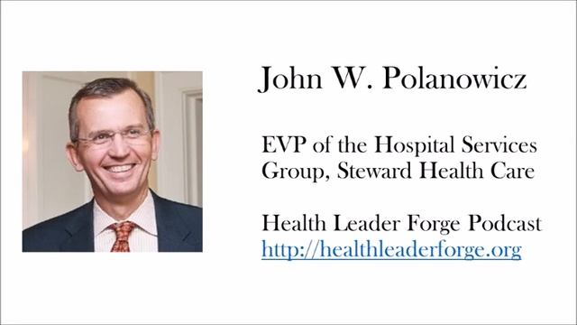 John W Polanowicz, EVP of the Hospital Services Group, Steward Health Care mp3