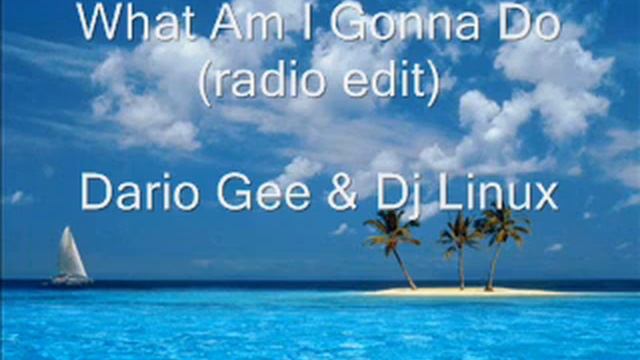 What Am I Gonna Do - Dario Gee & Dj Linux смотреть онлайн