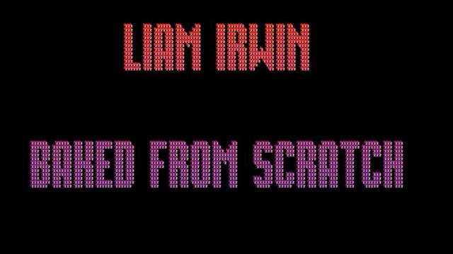 Liam Irwin - Baked From Scratch смотреть онлайн