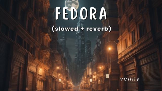 Fedora - venny (slowed + reverb) 1 Hour смотреть онлайн