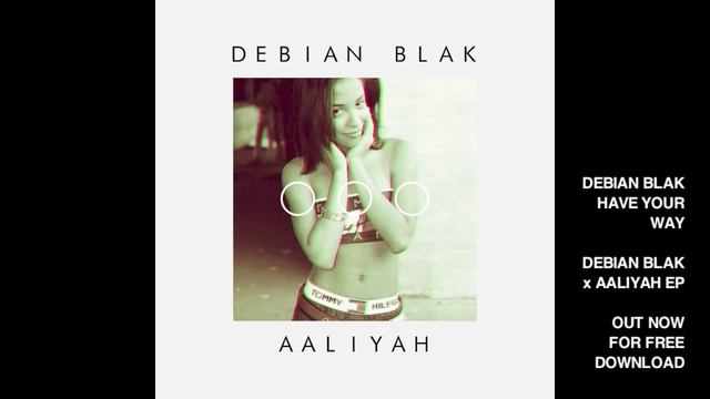 Debian Blak - Have Your Way (Debian Blak x Aaliyah) смотреть онлайн