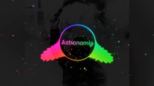 Astronomia Tony Igy Remix Bass Boosted Song...