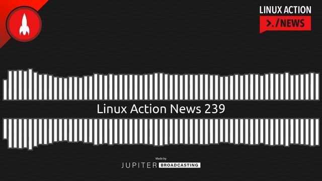 Linux Action News 239 смотреть онлайн