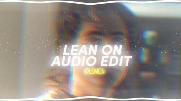 Lean On [Audio Edit]