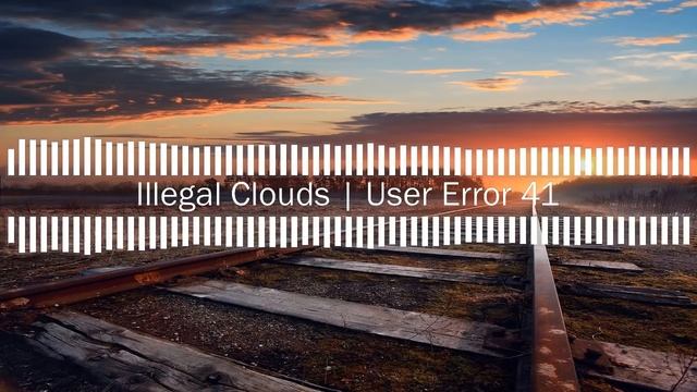 Illegal Clouds | User Error 41 смотреть онлайн