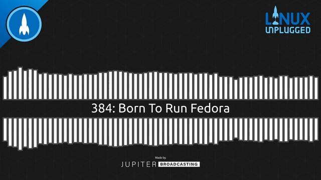 Born To Run Fedora | LINUX Unplugged 384 смотреть онлайн