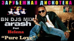 BN DJS MIX .Arash,Feat Helena .Pure Love.