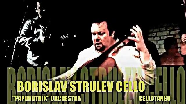 BORISLAV STRULEV AND ''PAPOROTNIK ORCHESTRA CELLOTANGO POLKA