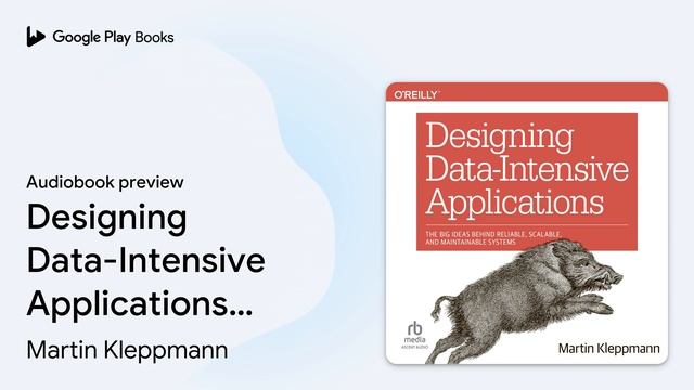 Designing Data-Intensive Applications: The Big… by Martin Kleppmann · Audiobook preview смотреть онлайн