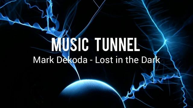 Mark Dekoda - Lost in the Dark [Music Tunnel Release] смотреть онлайн