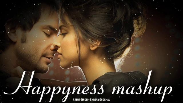Happyness Mashup | Arijit Singh And Shreya Ghoshal songs | Feel The Love | смотреть онлайн