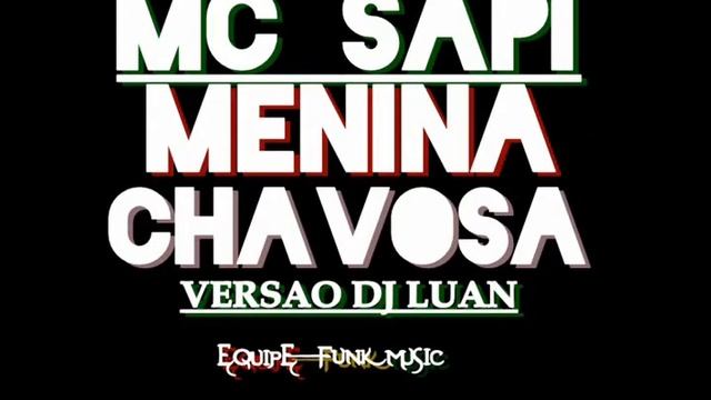 MC SAPI - MINA CHAVOSSA ((( DJ LUAN ))) EQUIPE_FUNK_MUSIC смотреть онлайн
