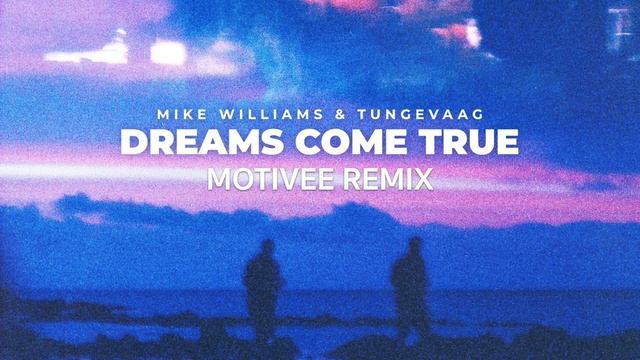 Mike Williams & Tungevaag - Dreams Come True (Motivee Remix)