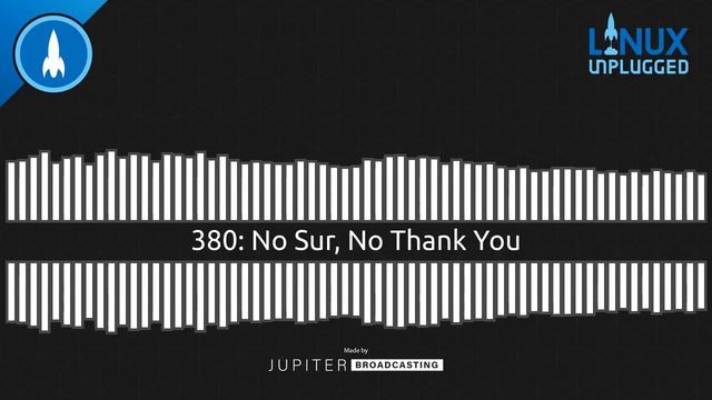No Sur, No Thank You | LINUX Unplugged 380 смотреть онлайн