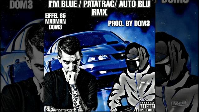 MADMAN, EIFFEL 65, DOM3 - PATATRAC/ I'M BLUE (AUTO BLU) RMX (Prod. By Dom3) смотреть онлайн