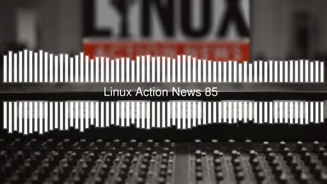 Linux Action News 85 смотреть онлайн