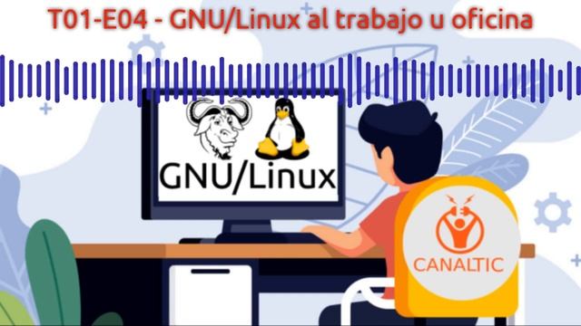 T01-E04 - GNU/Linux al trabajo u oficina, mi experiencia personal | Canaltic.blog смотреть онлайн