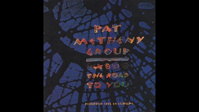  Pat Metheny Group - Last Train Home Live