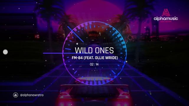 FM-84 - Wild Ones (feat. Ollie Wride)
