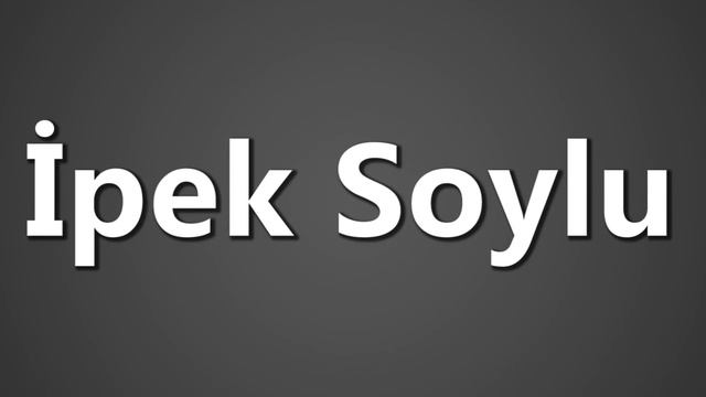 How To Pronounce Ipek Soylu смотреть онлайн