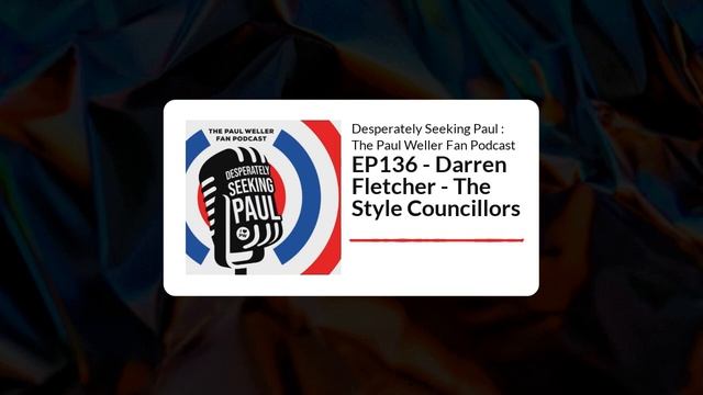EP136 - Darren Fletcher - The Style Councillors - The Paul Weller Fan Podcast смотреть онлайн