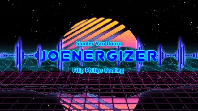 SANDER VAN DOORN - JOYENERGIZER (FILIP PHILIPS BOOTLEG 2020) смотреть онлайн