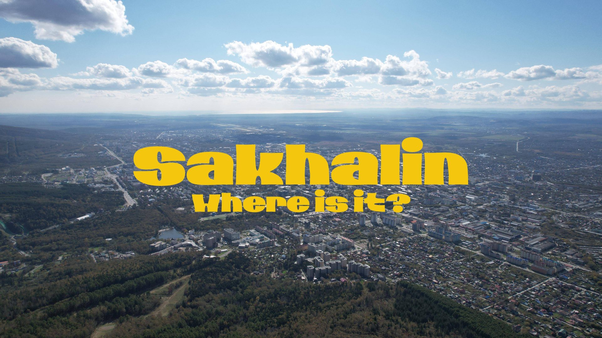 Sakhalin Where Is It? Cinematic 4K Video