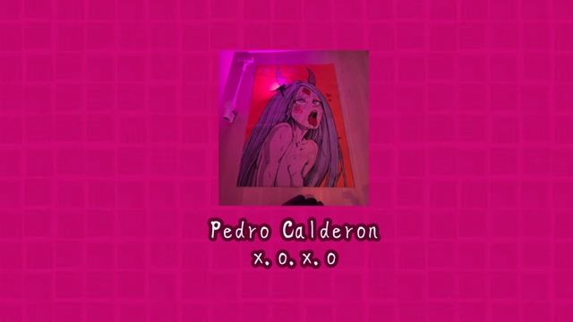 Pedro Calderon - X.O.X.O [sped up] смотреть онлайн
