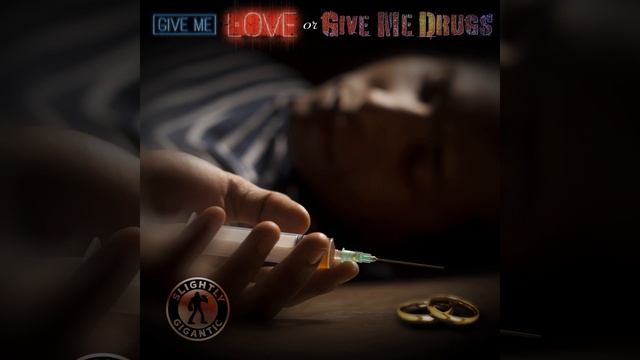 Slightly Gigantic - Give Me Love (Or Give Me Drugs) (Full Song) смотреть онлайн