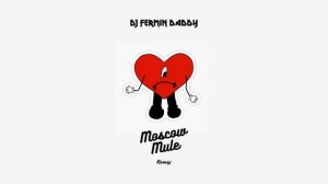 Bad Bunny - Moscow Mule - DJ Fermin Daddy Remix