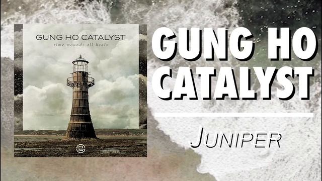 Gung Ho Catalyst - "Juniper" смотреть онлайн