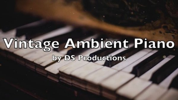 Vintage Ambient Piano - Background Music For Videos