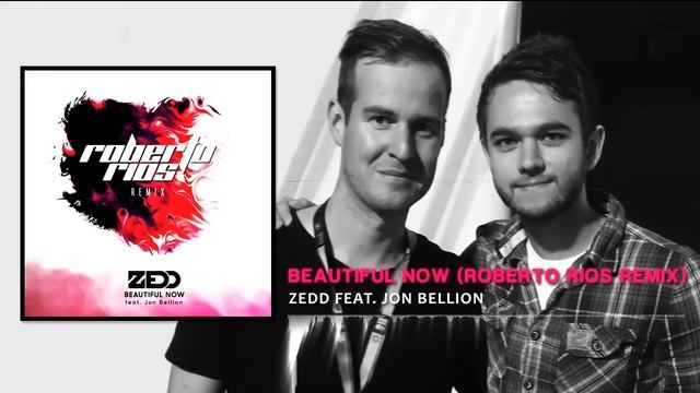 Zedd - Beautiful Now (Roberto Rios Remix) смотреть онлайн