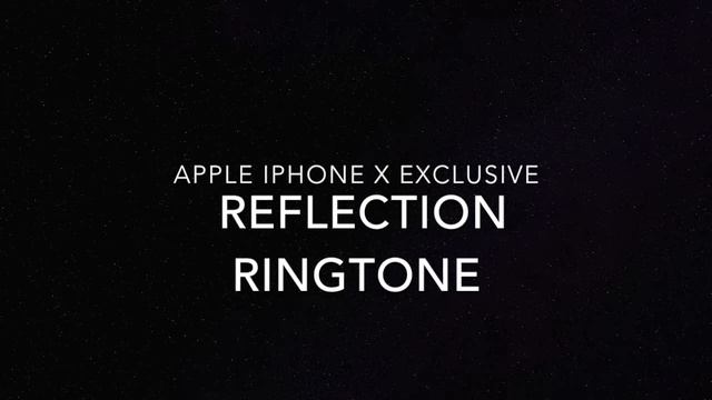 Apple iPhone X Reflection ringtone exclusive for iPhone X смотреть онлайн