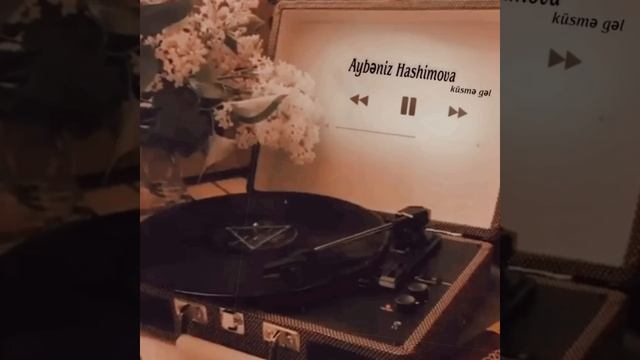 Aybeniz Hashimova & Küsme Gel