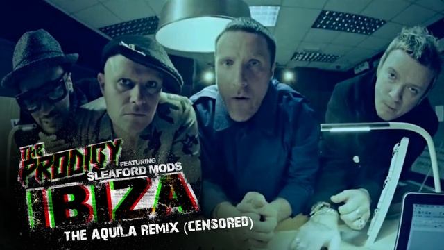 The Prodigy Ft. Sleaford Mods - Ibiza (Matt Aquila Remix) (Censored)