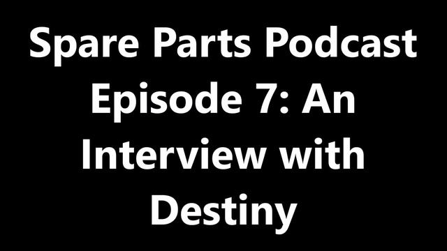 Spare Parts Podcast Episode 7: An Interview with Destiny смотреть онлайн