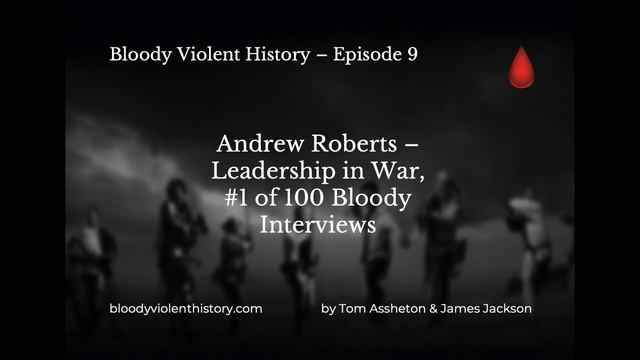 E9: Andrew Roberts - Leadership in War, #1 of 100 Bloody Interviews смотреть онлайн