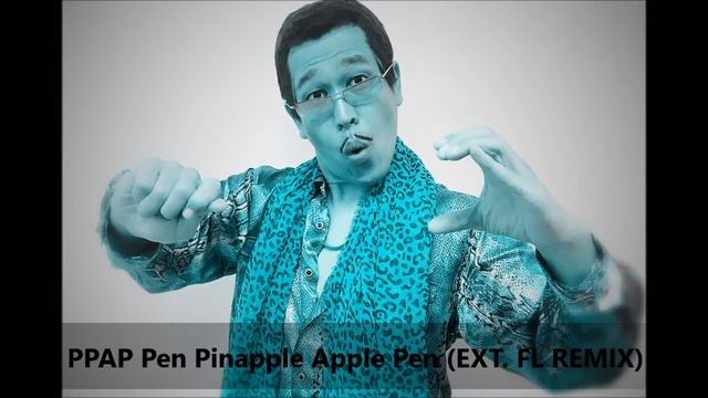 PPAP Pen Pinapple Apple Pen EXT FL REMIX смотреть онлайн