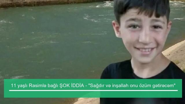 11 yaşlı Rasimlə bağlı ŞAD XƏBƏR - "Sağdır və inşallah onu özüm gətirəcəm" смотреть онлайн