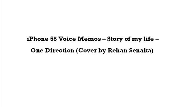 iPhone 5S Voice Memos -- Story of my life -- One Direction (Cover by Rehan Senaka) смотреть онлайн