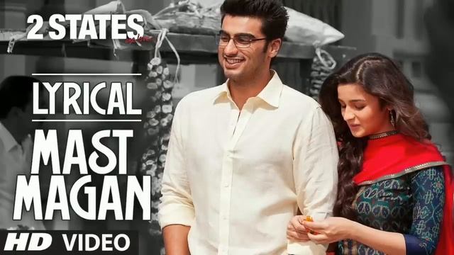 Mast Magan Full Song With Lyrics | 2 States | Arijit Singh | Arjun Kapoor, Alia Bhatt