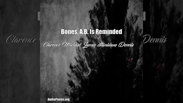 Bones, A.B. Is Reminded (Clarence Michael James Stanislaus Dennis Poem) смотреть онлайн