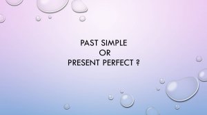Present perfect of Past Simple?